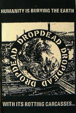 Dropdead : Humanity Is Burying The Earth With Its Rotting Carcasses